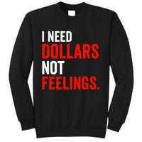 I Need Dollars Not Feelings Funny Sarcasm Quotes Sweatshirt