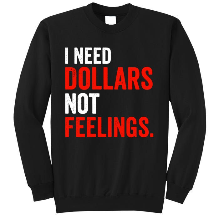 I Need Dollars Not Feelings Funny Sarcasm Quotes Sweatshirt