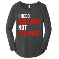 I Need Dollars Not Feelings Funny Sarcasm Quotes Women's Perfect Tri Tunic Long Sleeve Shirt