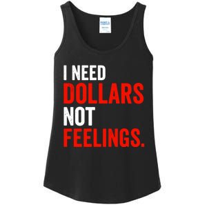 I Need Dollars Not Feelings Funny Sarcasm Quotes Ladies Essential Tank