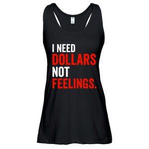 I Need Dollars Not Feelings Funny Sarcasm Quotes Ladies Essential Flowy Tank