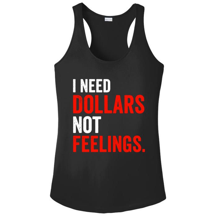 I Need Dollars Not Feelings Funny Sarcasm Quotes Ladies PosiCharge Competitor Racerback Tank