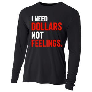 I Need Dollars Not Feelings Funny Sarcasm Quotes Cooling Performance Long Sleeve Crew