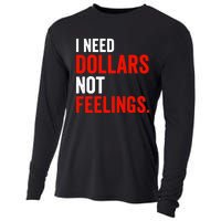 I Need Dollars Not Feelings Funny Sarcasm Quotes Cooling Performance Long Sleeve Crew