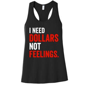 I Need Dollars Not Feelings Funny Sarcasm Quotes Women's Racerback Tank