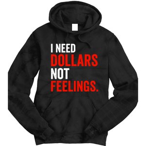 I Need Dollars Not Feelings Funny Sarcasm Quotes Tie Dye Hoodie