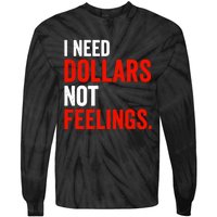 I Need Dollars Not Feelings Funny Sarcasm Quotes Tie-Dye Long Sleeve Shirt