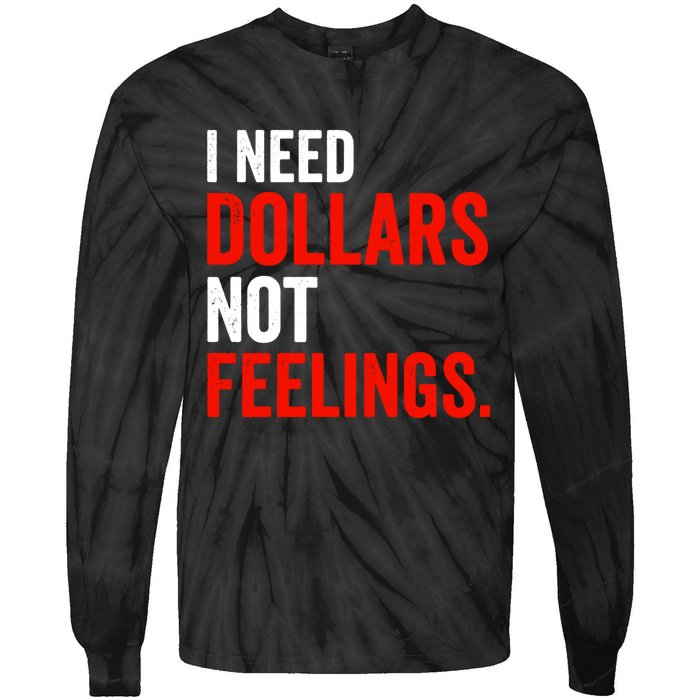 I Need Dollars Not Feelings Funny Sarcasm Quotes Tie-Dye Long Sleeve Shirt