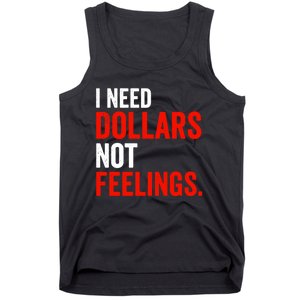 I Need Dollars Not Feelings Funny Sarcasm Quotes Tank Top