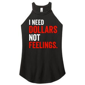 I Need Dollars Not Feelings Funny Sarcasm Quotes Women's Perfect Tri Rocker Tank