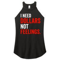 I Need Dollars Not Feelings Funny Sarcasm Quotes Women's Perfect Tri Rocker Tank