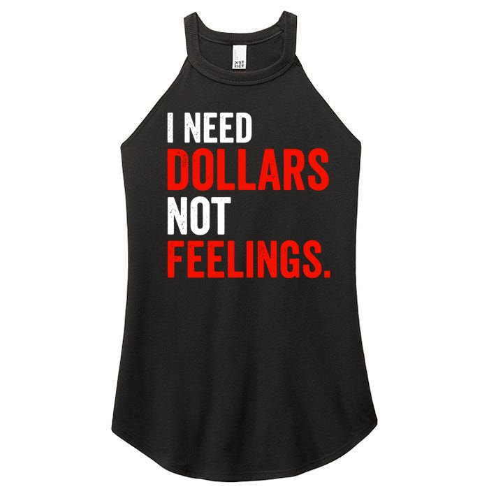 I Need Dollars Not Feelings Funny Sarcasm Quotes Women's Perfect Tri Rocker Tank