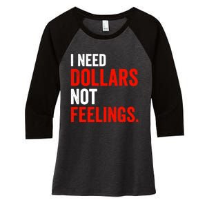 I Need Dollars Not Feelings Funny Sarcasm Quotes Women's Tri-Blend 3/4-Sleeve Raglan Shirt