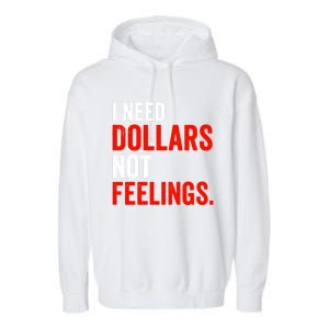 I Need Dollars Not Feelings Funny Sarcasm Quotes Garment-Dyed Fleece Hoodie