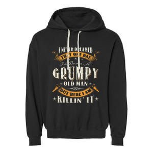 I Never Dreamed That I'd Become A Grumpy Old Man Grandpa Garment-Dyed Fleece Hoodie