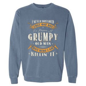 I Never Dreamed That I'd Become A Grumpy Old Man Grandpa Garment-Dyed Sweatshirt