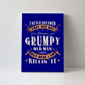 I Never Dreamed That I'd Become A Grumpy Old Man Grandpa Canvas