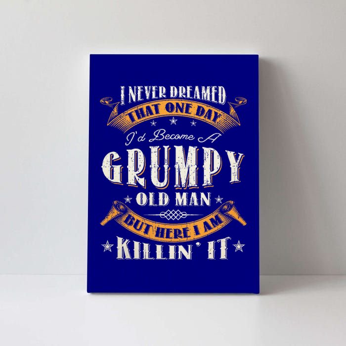 I Never Dreamed That I'd Become A Grumpy Old Man Grandpa Canvas