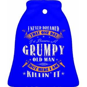 I Never Dreamed That I'd Become A Grumpy Old Man Grandpa Ceramic Bell Ornament