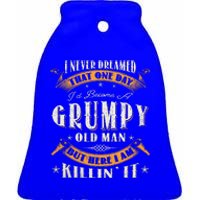 I Never Dreamed That I'd Become A Grumpy Old Man Grandpa Ceramic Bell Ornament