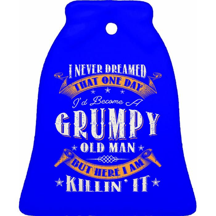 I Never Dreamed That I'd Become A Grumpy Old Man Grandpa Ceramic Bell Ornament