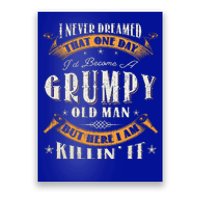 I Never Dreamed That I'd Become A Grumpy Old Man Grandpa Poster