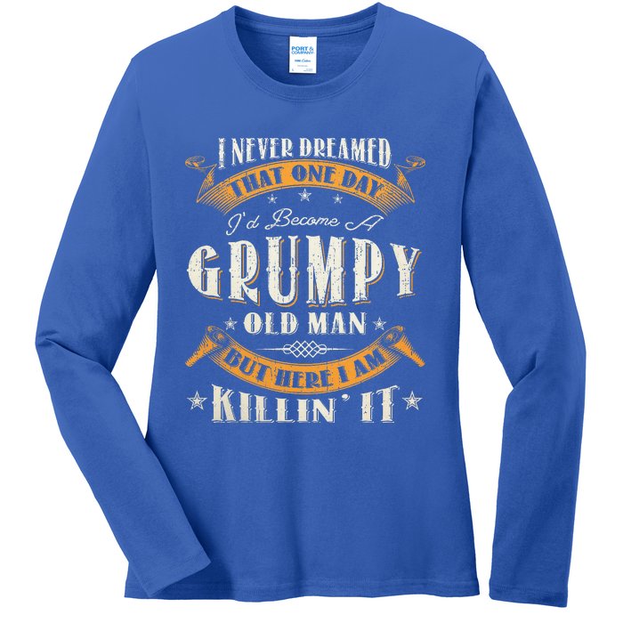 I Never Dreamed That I'd Become A Grumpy Old Man Grandpa Ladies Long Sleeve Shirt