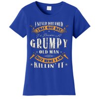 I Never Dreamed That I'd Become A Grumpy Old Man Grandpa Women's T-Shirt