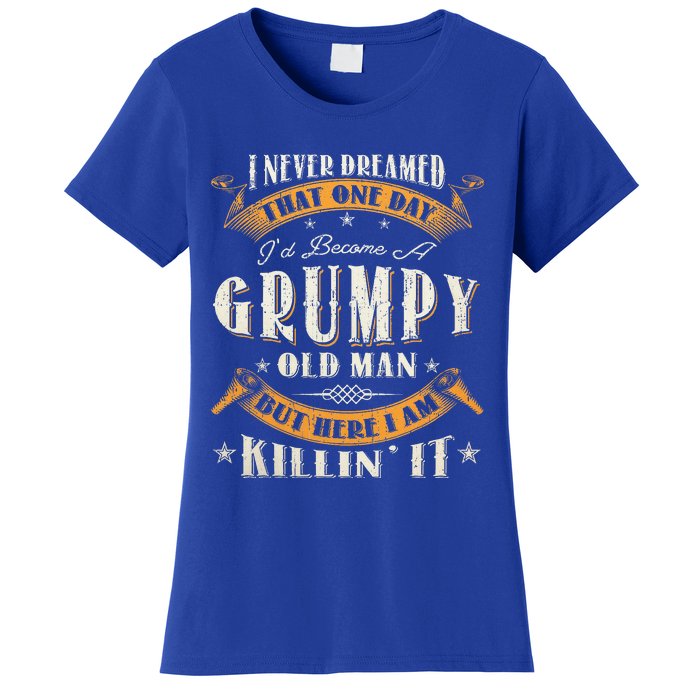 I Never Dreamed That I'd Become A Grumpy Old Man Grandpa Women's T-Shirt