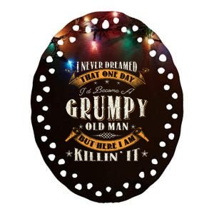 I Never Dreamed That I'd Become A Grumpy Old Man Grandpa Ceramic Oval Ornament