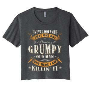 I Never Dreamed That I'd Become A Grumpy Old Man Grandpa Women's Crop Top Tee