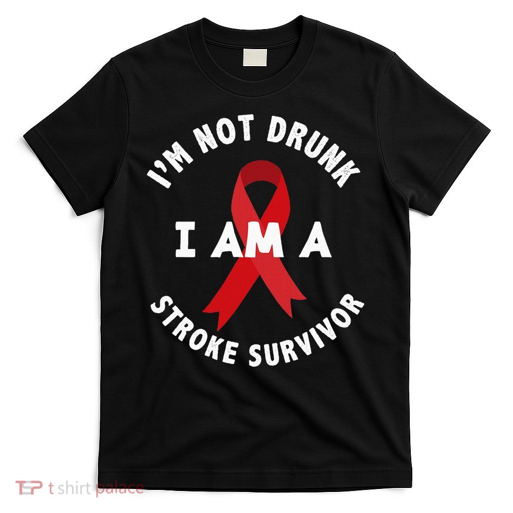 IM Not Drunk I Am A Stroke Survivor Funny Stroke Survivor T-Shirt