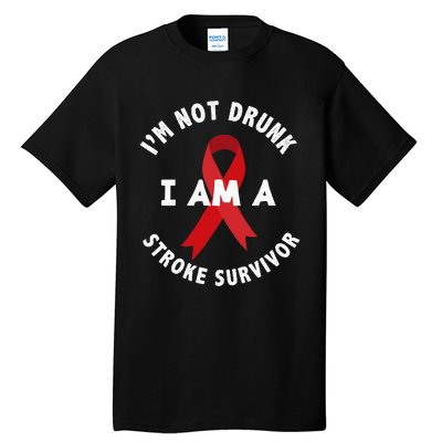 IM Not Drunk I Am A Stroke Survivor Funny Stroke Survivor Tall T-Shirt