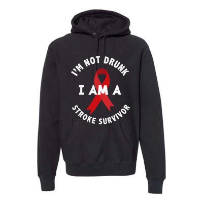 IM Not Drunk I Am A Stroke Survivor Funny Stroke Survivor Premium Hoodie