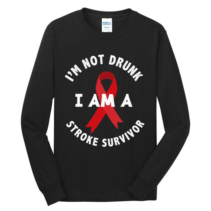 IM Not Drunk I Am A Stroke Survivor Funny Stroke Survivor Tall Long Sleeve T-Shirt