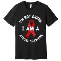 IM Not Drunk I Am A Stroke Survivor Funny Stroke Survivor Premium T-Shirt