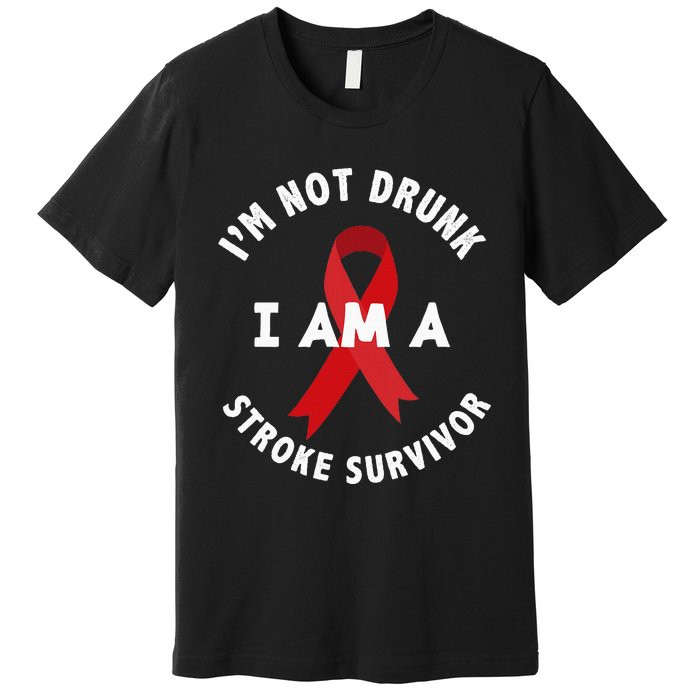 IM Not Drunk I Am A Stroke Survivor Funny Stroke Survivor Premium T-Shirt