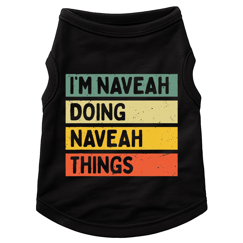 IM Naveah Doing Naveah Things Funny Personalized Quote Doggie Tank