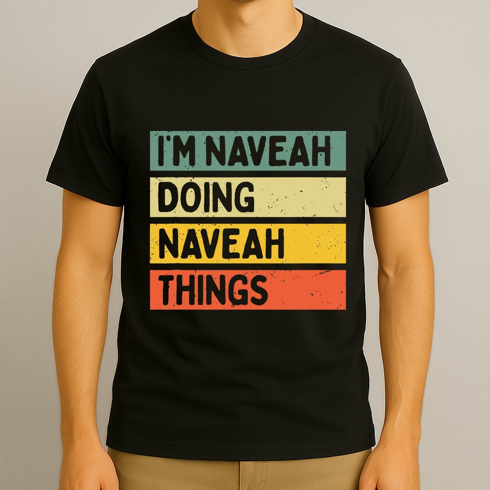 IM Naveah Doing Naveah Things Funny Personalized Quote T-Shirt
