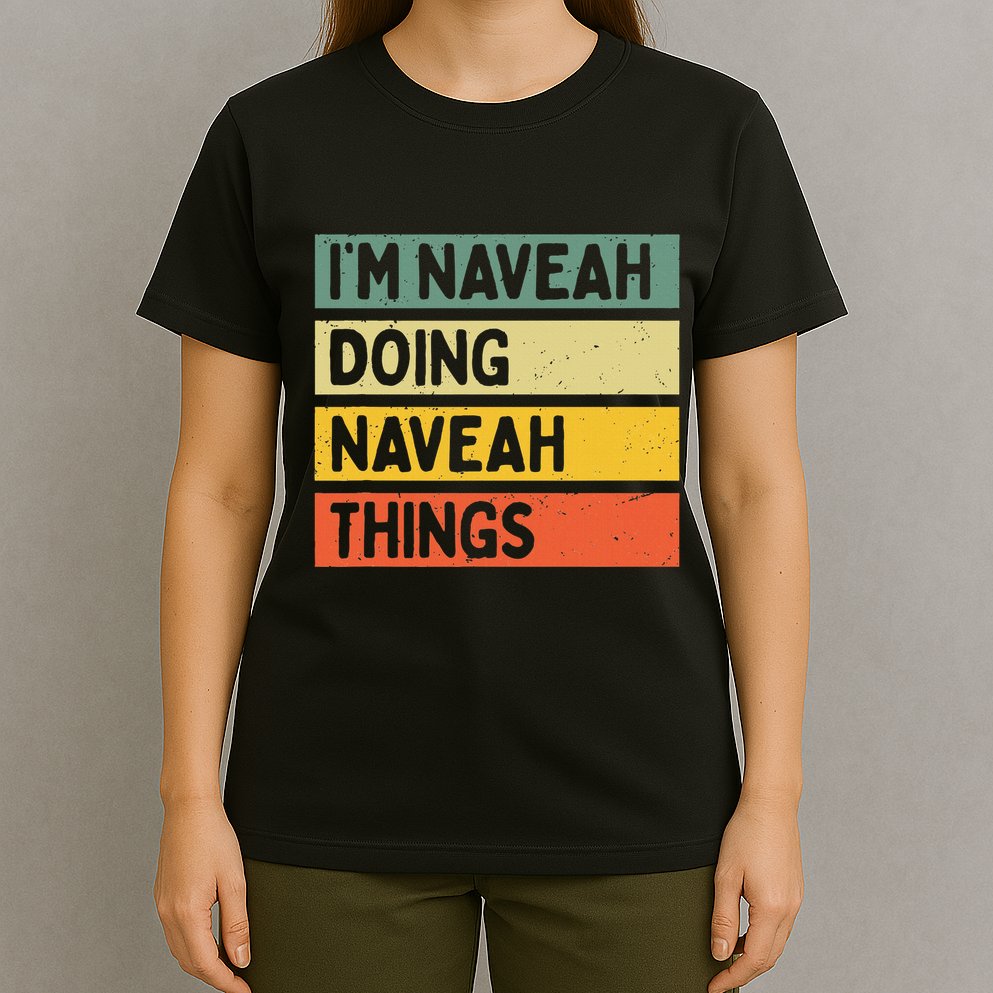 IM Naveah Doing Naveah Things Funny Personalized Quote T-Shirt