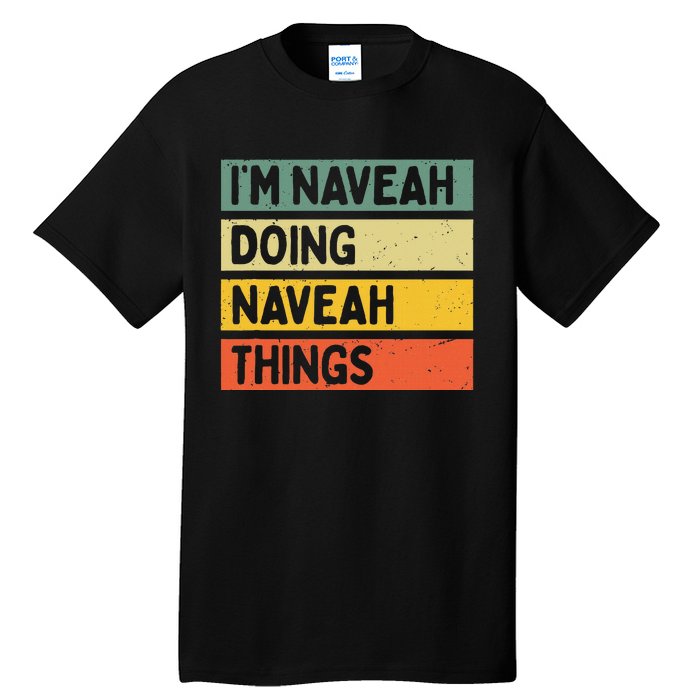 IM Naveah Doing Naveah Things Funny Personalized Quote Tall T-Shirt