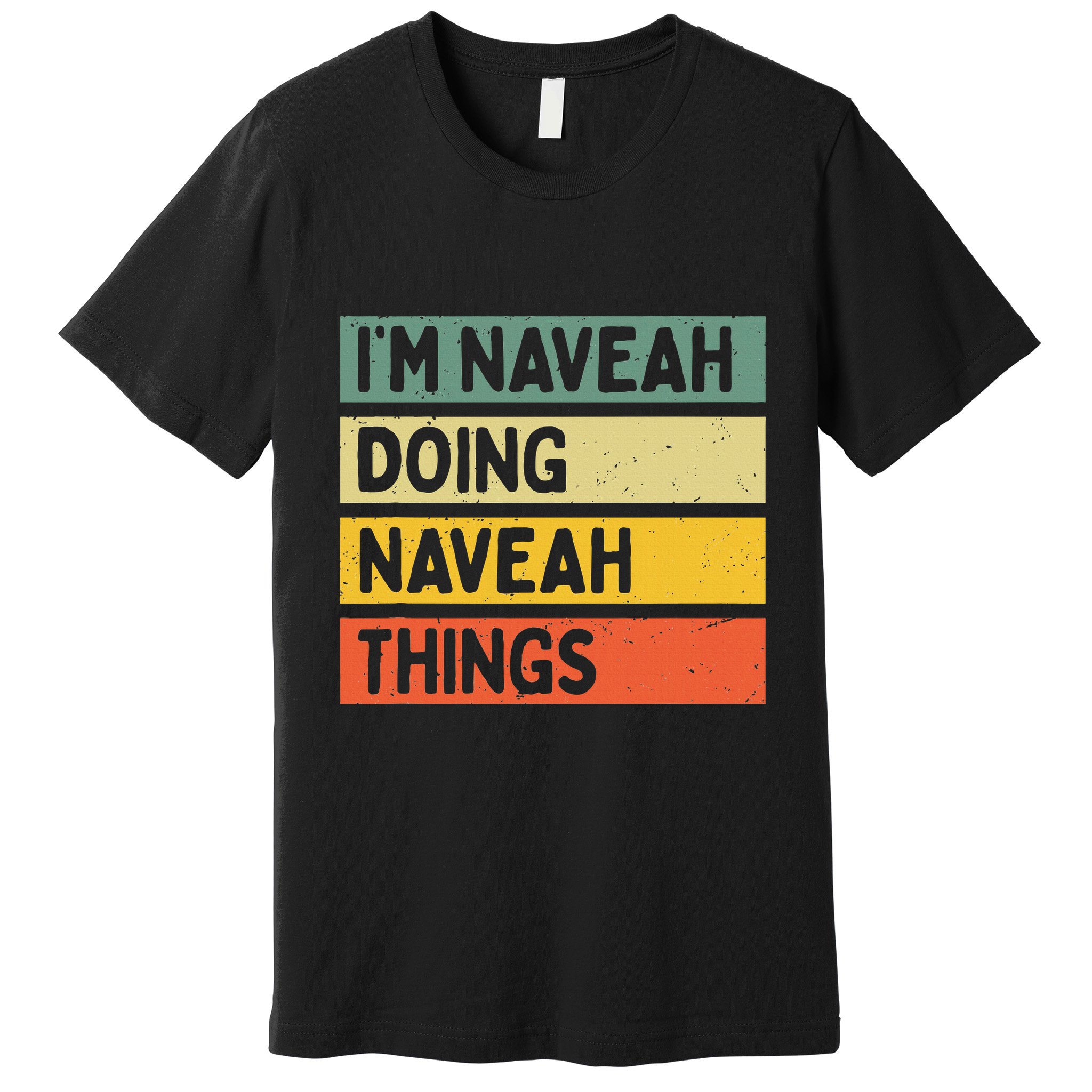 IM Naveah Doing Naveah Things Funny Personalized Quote Premium T-Shirt