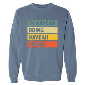 IM Naveah Doing Naveah Things Funny Personalized Quote Garment-Dyed Sweatshirt