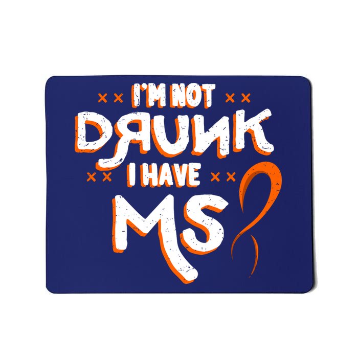 Im Not Drunk I Have MS Multiple Sclerosis Mousepad
