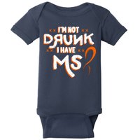 Im Not Drunk I Have MS Multiple Sclerosis Baby Bodysuit