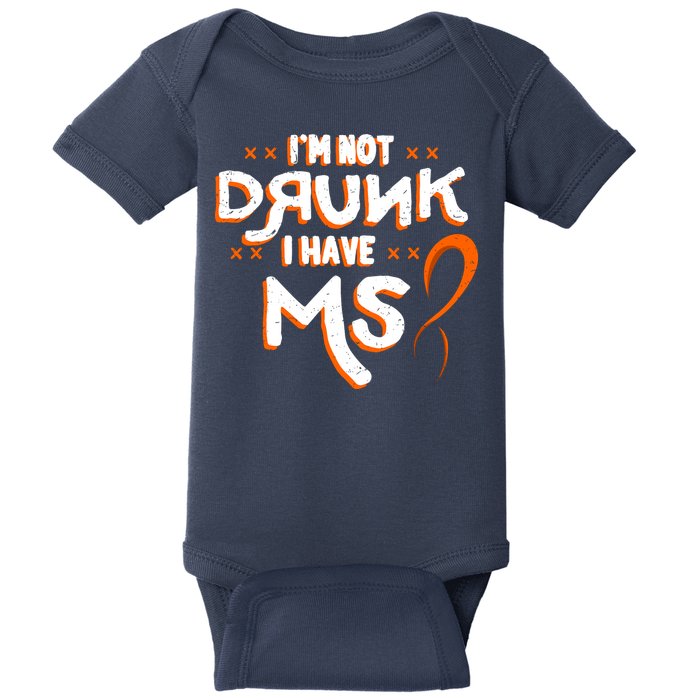Im Not Drunk I Have MS Multiple Sclerosis Baby Bodysuit