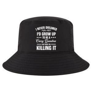 I Never Dreamed I'd Grow Up To Be A Crazy Grandma Cool Comfort Performance Bucket Hat