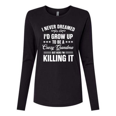 I Never Dreamed I'd Grow Up To Be A Crazy Grandma Womens Cotton Relaxed Long Sleeve T-Shirt