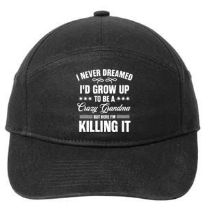 I Never Dreamed I'd Grow Up To Be A Crazy Grandma 7-Panel Snapback Hat