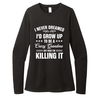 I Never Dreamed I'd Grow Up To Be A Crazy Grandma Womens CVC Long Sleeve Shirt